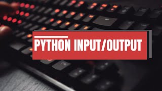 6. PYTHON - INPUT & OUTPUT FUNCTIONS