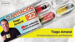 Antiácido #EP22 - (Parte 1) Amaral, preguiçoso profissional  | Tiago Amaral