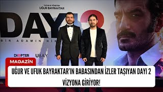 UĞUR VE UFUK BAYRAKTAR’IN BABASINDAN İZLER TAŞIYAN DAYI 2 VİZYONA GİRİYOR!