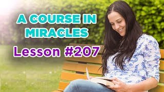 A Course In Miracles - Lesson 207