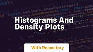 histograms and density plots