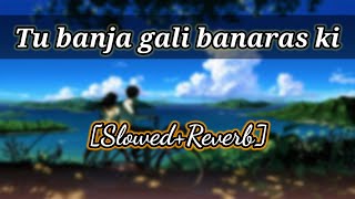 Tu Banja Gali Benaras Ki [Slowed + Reverb]-Fawad Attractive Lyrics-Latest Version-2022