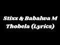 Stixx & Babalwa M -Thobela (Lyrics)