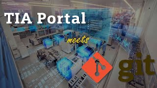 TIA Portal meets Git - Version Control Interface in V16 using Github, VCI, Add-Ins and ACT