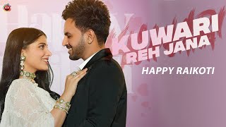 Happy Raikoti - Kuwari Reh Jana | Avvy Sra | Ricky Teji | New Punjabi Song 2023 | Romantic Songs