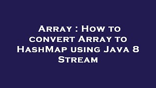 Array : How to convert Array to HashMap using Java 8 Stream