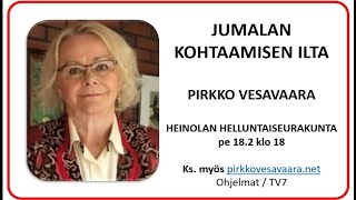 PIRKKO VESAVAARAN PUHE HEINOLAN HELLUNTAISEURAKUNNASSA 18-2-2022