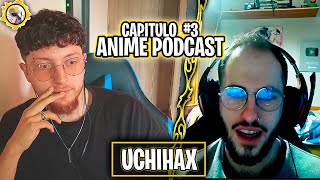 AnimePodcast: Cap #3 -  UchiHax  \