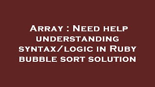 Array : Need help understanding syntax/logic in Ruby bubble sort solution
