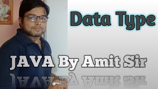 JAVA By Amit Sir || DataType in java