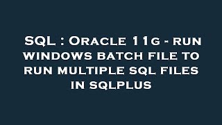 SQL : Oracle 11g - run windows batch file to run multiple sql files in sqlplus