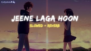 Jeene Laga Hoon | [ Slowed + Reverb ] - Lofi |Atif Aslam, Shreya Ghoshal | Feellyrical