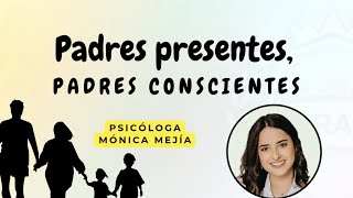 Padres presentes, padres conscientes - Psicóloga Mónica Mejía y Doctor Daniel Cerda