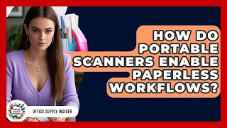 How Do Portable Scanners Enable Paperless Workflows? - Office Supply Insider