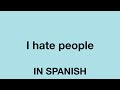 How To Say (I hate people) In Spanish