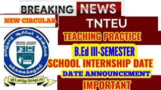 TNTEU NEW CIRCULAR: B.Ed III-SEMESTER:  SCHOOL INTERNSHIP /TEACHING PRACTICE DATE