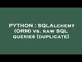 PYTHON : SQLAlchemy (ORM) vs. raw SQL queries