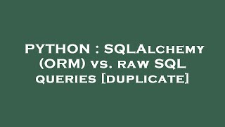 PYTHON : SQLAlchemy (ORM) vs. raw SQL queries