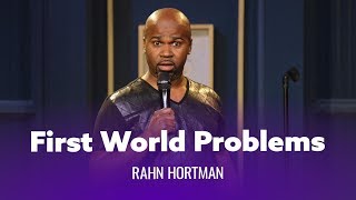 First World Problems. Rahn Hortman