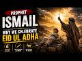 Prophet Ismail (AS): Why we Celebrate Eid ul Adha | The Man Who Built the Kabah (4K Cinematic)