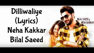 Dilliwaliye | Neha Kakkar | Bilal | New Punjabi Song 2018