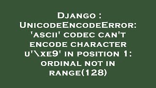 Django : UnicodeEncodeError: 'ascii' codec can't encode character u'\xe9' in position 1: ordinal not