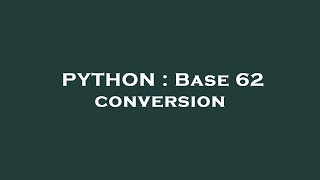 PYTHON : Base 62 conversion