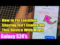 Galaxy S24/S24+/Ultra: How to Fix Location Sharing Isn't Enable On This Device With Maps