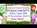 Rangkuman Ceramah Ramadhan Mutiara Hati SCTV Sabtu, 1 April 2023 (10 Ramadhan 1444 H)