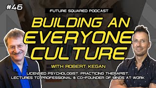 Episode #46: Building an Everyone Culture with Robert Kegan