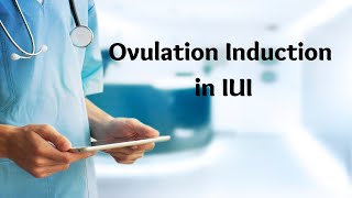 Ovulation Induction in IUI