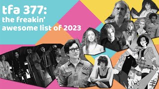 TFA 377: The Freakin' Awesome List of 2023! - LIVE