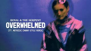 Royal & The Serpent - Overwhelmed (feat. Mothica) [Marky Style Remix] [Official Audio]
