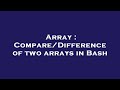Array : Compare/Difference of two arrays in Bash