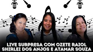 Live Surpresa Ozete Raiol e convidados Cantora Atamar Souza e  Cantora Shirlei dos Anjos