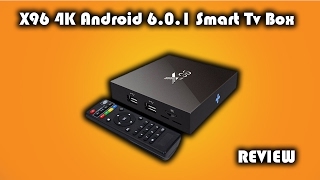 X96 4K Android 6.0.1 TV Box Review