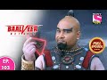 Baalveer Returns | Full Episode | Episode 103 | 11th January, 2021