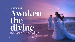 Feminine Energy Affirmations: Awaken the divine feminine energy within you