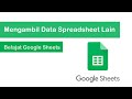 Google Sheet: Mengambil data cell dari Spreadsheet/Worksheet dan Sheet yang lain serta beda file