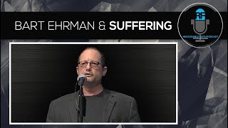 Bart Ehrman and Suffering | Reasonable Faith Podcast