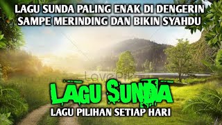 LAGU SUNDA LAWAS POPULER, PALING DICARI BIKIN SYAHDU, YANG DISUKAI JUTAAN ORANG || FULL ALBUM