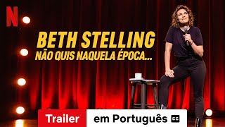 Beth Stelling: Não Quis Naquela Época… (legendado) | Trailer em Português | Netflix