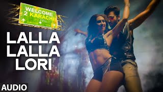 'Lalla Lalla Lori' Full AUDIO Song | Welcome 2 Karachi | T-Series