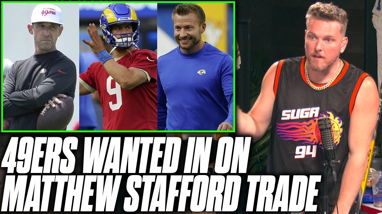 Pat McAfee Reacts: Kyle Shanahan Says 49ers Wanted In On Matt Stafford ...