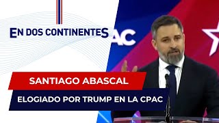 Santiago Abascal, elogiado por Trump en la CPAC