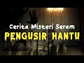 Kisah Paling Seram | Cerita Misteri Jumaat Malam - Pengusir Hantu #ceritaseram #kisahmisteri