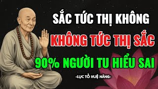 Lục Tổ Huệ Năng - 90% Người Tu Đều Hiểu Sai Câu “Sắc Tức Thị Không”. Vì Sao??