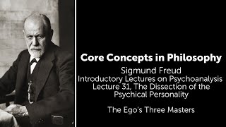 Sigmund Freud, Introductory Lecture 31 | The Ego's Three Masters | Philosophy Core Concepts