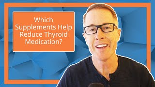 Which Supplements Help Reduce Thyroid Medication?