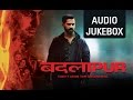 Badlapur (Hit Songs Jukebox) | Varun Dhawan & Nawazuddin Siddiqui